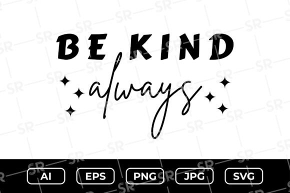 Be Kind Always SVG Quote: A Must for Crafts and Graphics