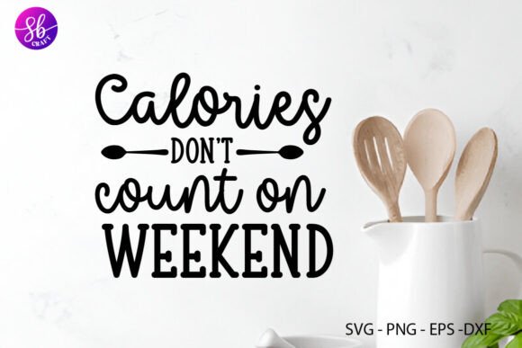 Calories Don't Count on Weekend Svg: A Fun Graphics Asset for Crafts