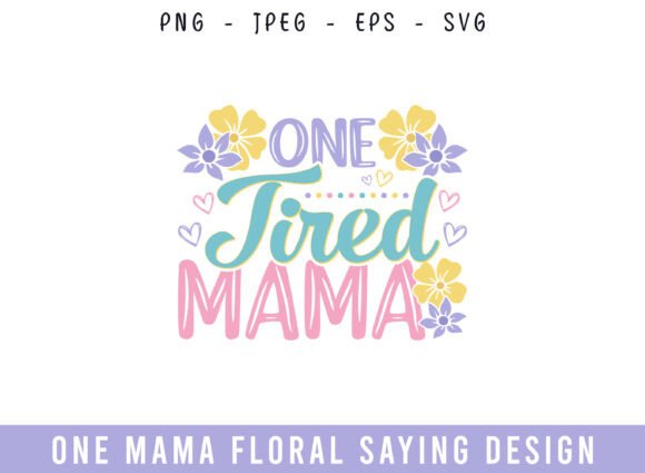 One Tired Mama Floral Saying Design SVG for Crafts