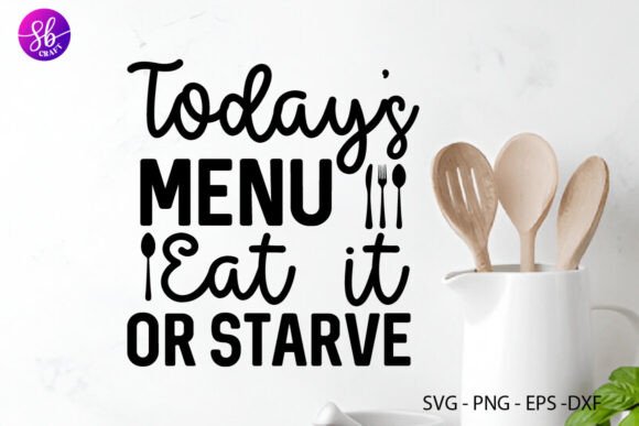 Review: Todays Menu Eat It or Starve Svg for Graphics and Crafts