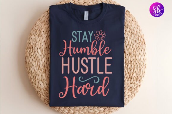 Stay Humble Hustle Hard: A Versatile Graphics Asset for Crafts