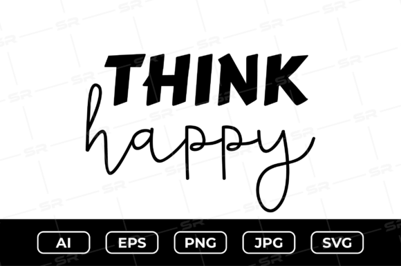 Think Happy SVG Quote: A Perfect Graphics Asset for Crafts