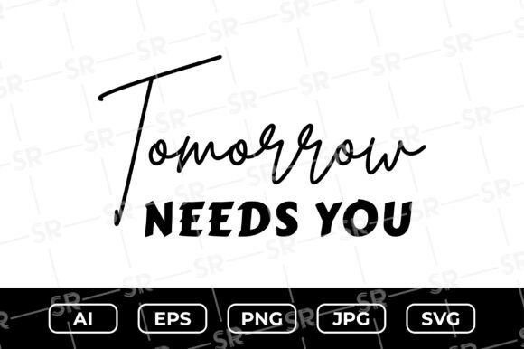 Tomorrow Needs You SVG Design for Crafts and Graphics